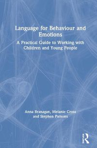 Cover image for Language for Behaviour and Emotions: A Practical Guide to Working with Children and Young People