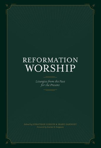 Reformation Worship: Liturgies from the Past for the Present