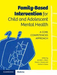 Cover image for Family-Based Intervention for Child and Adolescent Mental Health: A Core Competencies Approach