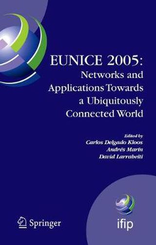 Cover image for EUNICE 2005: Networks and Applications Towards a Ubiquitously Connected World: IFIP International Workshop on Networked Applications, Colmenarejo, Madrid/Spain, 6-8 July, 2005