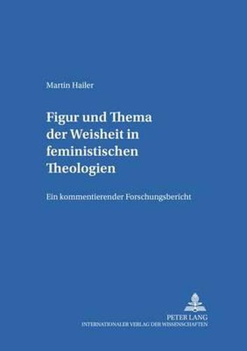 Cover image for Figur Und Thema Der Weisheit in Feministischen Theologien: Ein Kommentierender Forschungsbericht