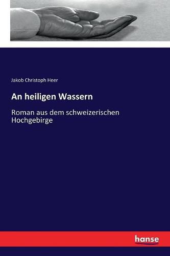 An heiligen Wassern: Roman aus dem schweizerischen Hochgebirge