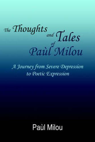 Cover image for The Thoughts and Tales of PaA'l Milou: A Journey from Severe Depression to Poetic Expression