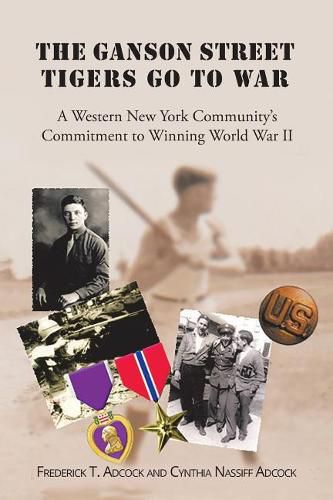 Cover image for The Ganson Street Tigers Go to War: A Western New York Community's Commitment to Winning World War II