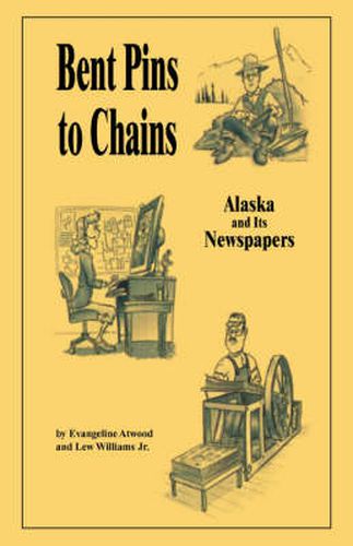 Cover image for Bent Pins to Chains: Alaska and Its Newspapers