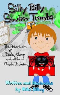 Cover image for Silly Billy Swim Trunks: The Adventures of Dudley Clump (and best friend Charlie Robinson)