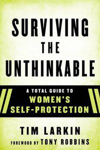 Cover image for Survive the Unthinkable: A Total Guide to Women's Self-Protection