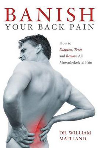 Cover image for BANISH YOUR BACK PAIN: How to Diagnose Treat and Remove All Musculoskeletal Pain