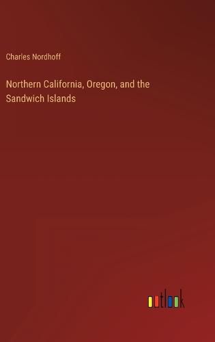 Northern California, Oregon, and the Sandwich Islands