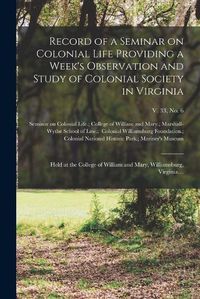 Cover image for Record of a Seminar on Colonial Life Providing a Week's Observation and Study of Colonial Society in Virginia: Held at the College of William and Mary, Williamsburg, Virginia...; v. 33, no. 6