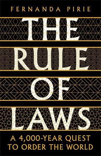 Cover image for The Rule of Laws: A 4000-year Quest to Order the World