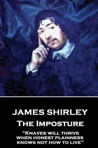 Cover image for James Shirley - The Imposture: Knaves will thrive when honest plainness knows not how to live