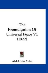 Cover image for The Promulgation of Universal Peace V1 (1922)