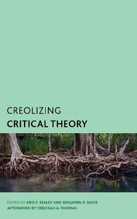 Cover image for Creolizing Critical Theory