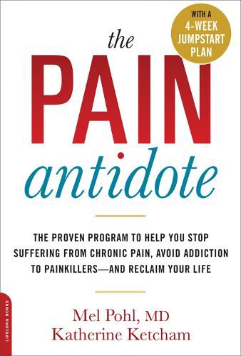 Cover image for The Pain Antidote: The Proven Program to Help You Stop Suffering from Chronic Pain, Avoid Addiction to Painkillers--and Reclaim Your Life