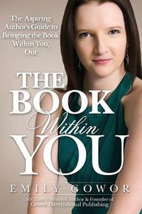 Cover image for The Book Within You: The Aspiring Author's Guide to Bringing the Book Within You, Out