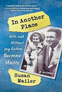 Cover image for In Another Place: With and Without My Father, Norman Mailer