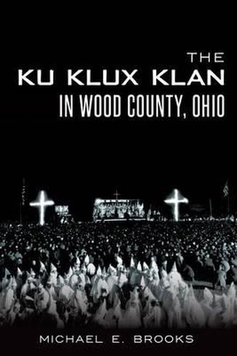 Cover image for The Ku Klux Klan in Wood County, Ohio