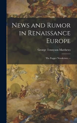 Cover image for News and Rumor in Renaissance Europe; the Fugger Newsletters. --