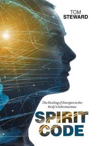 Cover image for Spirit Code: The Healing of Energies in the Body's Subconscious