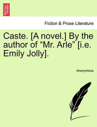 Cover image for Caste. [A Novel.] by the Author of Mr. Arle [I.E. Emily Jolly]. Vol. III