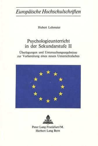 Cover image for Psychologieunterricht in Der Sekundarstufe II: Ueberlegungen Und Untersuchungsergebnisse Zur Vorbereitung Eines Neuen Unterrichtsfaches