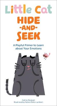 Cover image for Little Cat Hide-and-Seek Emotions: A Playful Primer to Learn about Your Feelings