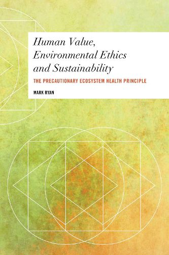 Cover image for Human Value, Environmental Ethics and Sustainability: The Precautionary Ecosystem Health Principle
