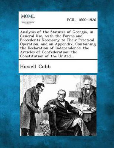 Cover image for Analysis of the Statutes of Georgia, in General Use, with the Forms and Precedents Necessary to Their Practical Operation, and an Appendix, Containing