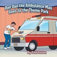 Cover image for Dan Dan the Ambulance Man Goes to the Theme Park