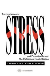 Cover image for Teachers Managing Stress & Preventing Burnout: The Professional Health Solution