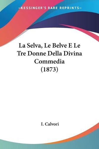 Cover image for La Selva, Le Belve E Le Tre Donne Della Divina Commedia (1873)