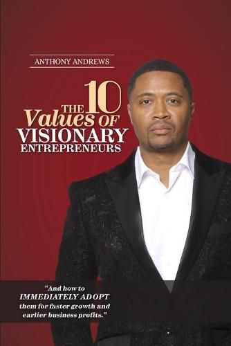 Cover image for The 10 Values of Visionary Entrepreneurs: Uncover the secret visionary blueprint that will enable you to build a stronger and more profitable business!