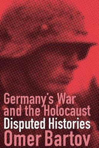 Cover image for Germany's War and the Holocaust: Disputed Histories