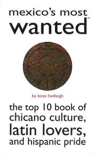 Cover image for Mexico's Most Wanted: The Top 10 Book of Chicano Culture, Latin Lovers, and Hispanic Pride