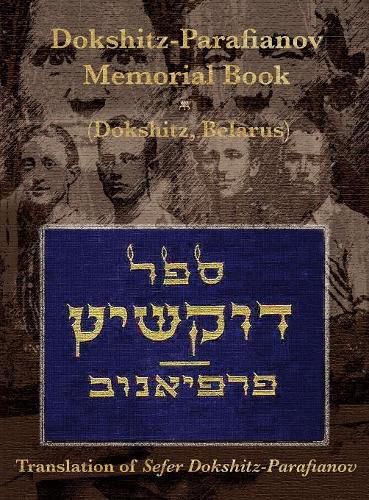 Cover image for Dokshitz-Parafianov Memorial (Yizkor) Book - (Dokshytsy, Belarus): Translation of Sefer Dokshitz-Parafianov