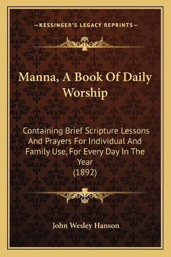 Cover image for Manna, a Book of Daily Worship: Containing Brief Scripture Lessons and Prayers for Individual and Family Use, for Every Day in the Year (1892)