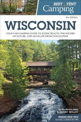 Best Tent Camping: Wisconsin: Your Car-Camping Guide to Scenic Beauty, the Sounds of Nature, and an Escape from Civilization