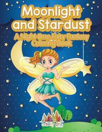 Cover image for Moonlight and Stardust: A Night-Time Fairy Fantasy Coloring Book