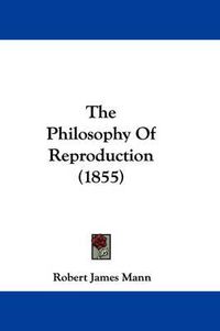 Cover image for The Philosophy of Reproduction (1855)