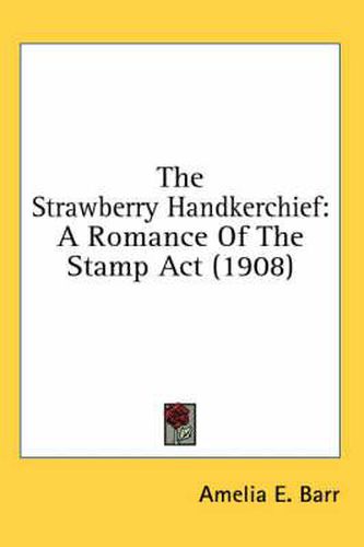 The Strawberry Handkerchief: A Romance of the Stamp ACT (1908)
