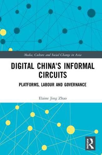 Cover image for Digital China's Informal Circuits: Platforms, Labour and Governance