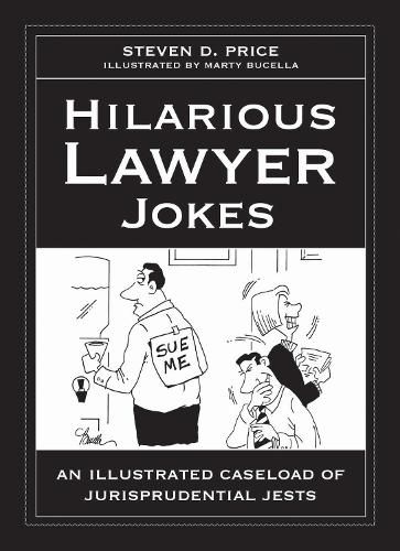 Hilarious Lawyer Jokes: An Illustrated Caseload of Jurisprudential Jests