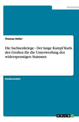 Cover image for Die Sachsenkriege - Der lange Kampf Karls des Grossen fur die Unterwerfung des widerspenstigen Stammes