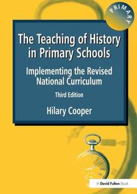 Cover image for The Teaching of History in Primary Schools: Implementing the Revised National Curriculum