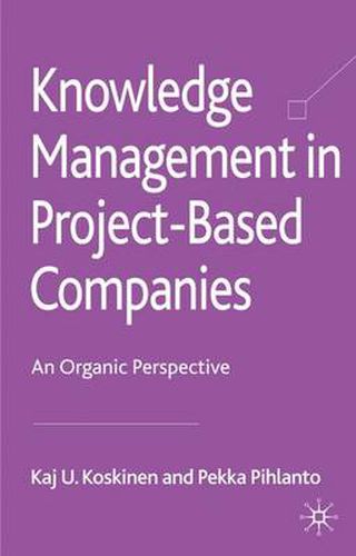 Cover image for Knowledge Management in Project-Based Companies: An Organic Perspective