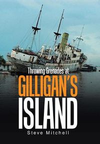 Cover image for Throwing Grenades at Gilligan's Island