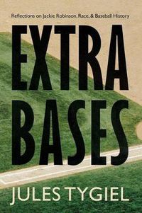 Cover image for Extra Bases: Reflections on Jackie Robinson, Race, and Baseball History