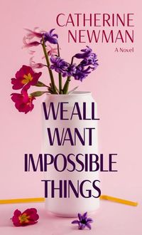 Cover image for We All Want Impossible Things