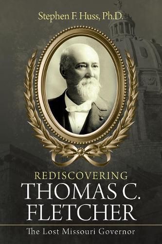 Cover image for Rediscovering Thomas C. Fletcher: The Lost Missouri Governor